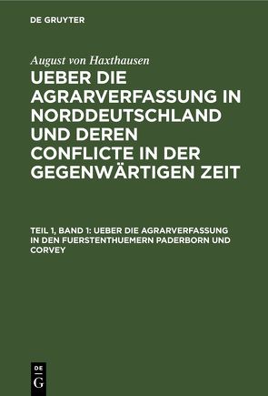 August von Haxthausen: Ueber die Agrarverfassung in Norddeutschland… / Ueber die Agrarverfassung in den Fuerstenthuemern Paderborn und Corvey von Haxthausen,  August von