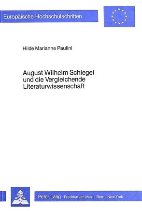 August Wilhelm Schlegel und die Vergleichende Literaturwissenschaft von Paulini,  Hilde Marianne