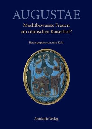 Augustae. Machtbewusste Frauen am römischen Kaiserhof? von Kolb,  Anne