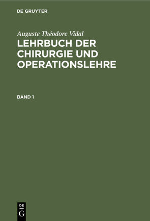 Auguste Théodore Vidal: Lehrbuch der Chirurgie und Operationslehre / Auguste Théodore Vidal: Lehrbuch der Chirurgie und Operationslehre. Band 1 von Bardeleben,  Adolf von, Vidal,  Auguste Théodore