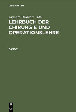 Auguste Théodore Vidal: Lehrbuch der Chirurgie und Operationslehre / Auguste Théodore Vidal: Lehrbuch der Chirurgie und Operationslehre. Band 2 von Bardeleben,  Adolf von, Vidal,  Auguste Théodore