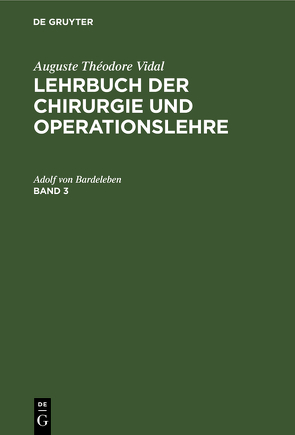 Auguste Théodore Vidal: Lehrbuch der Chirurgie und Operationslehre / Auguste Théodore Vidal: Lehrbuch der Chirurgie und Operationslehre. Band 3 von Bardeleben,  Adolf von