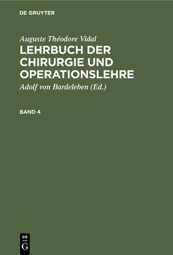 Auguste Théodore Vidal: Lehrbuch der Chirurgie und Operationslehre / Auguste Théodore Vidal: Lehrbuch der Chirurgie und Operationslehre. Band 4 von Bardeleben,  Adolf von, Vidal,  Auguste Théodore