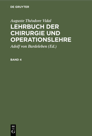 Auguste Théodore Vidal: Lehrbuch der Chirurgie und Operationslehre / Auguste Théodore Vidal: Lehrbuch der Chirurgie und Operationslehre. Band 4 von Bardeleben,  Adolf von, Vidal,  Auguste Théodore