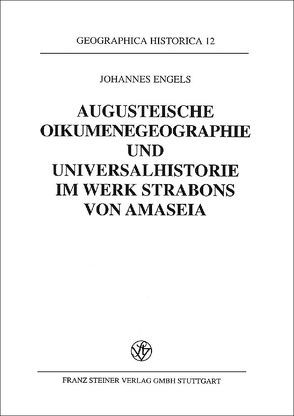 Augusteische Oikumenegeographie und Universalhistorie im Werk Strabons von Amaseia von Engels,  Johannes