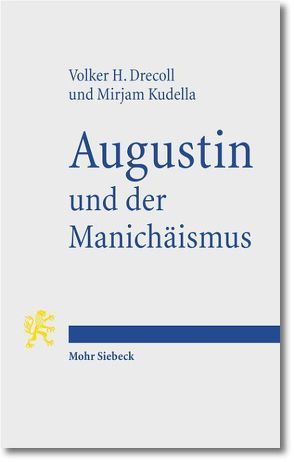 Augustin und der Manichäismus von Drecoll,  Volker Henning, Kudella,  Mirjam