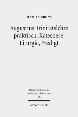 Augustins Trinitätslehre praktisch: Katechese, Liturgie, Predigt von Brons,  Martin