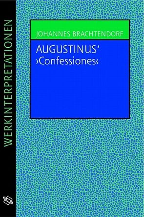 Augustinus „Confessiones“ von Brachtendorf,  Johannes