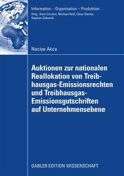 Auktionen zur nationalen Reallokation von Treibhausgas-Emissionsrechten und Treibhausgas-Emissionsgutschriften auf Unternehmensebene von Akca,  Naciye, Zelewski,  Univ.-Prof. Dr. Stephan