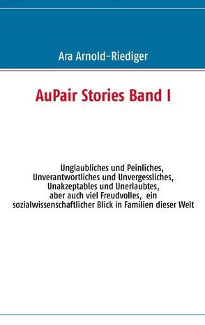 AuPair Stories Band I von Arnold - Riediger,  Ara, Paul,  Monika