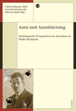 Aura und Auratisierung von Beil,  Ulrich Johannes, Herberichs,  Cornelia, Sandl,  Marcus