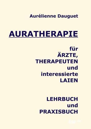 Auratherapie für Ärzte, Therapeuten und interessierte Laien von Dauguet,  Aurélienne