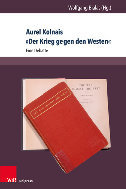 Aurel Kolnais »Der Krieg gegen den Westen« von Backes,  Uwe, Balasz,  Zoltan, Besseman,  Chris, Bialas,  Wolfgang, Brumlik,  Micha, Congdon,  Lee, Cunningham,  Andrew S., Hoenicke-Moore,  Michaela, McAleer,  Graham, Steigmann-Gall,  Richard, Stone,  Dan, Zimmermann,  Rolf