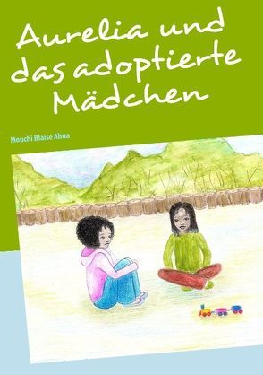 Aurelia und das adoptierte Mädchen von Ahua,  Mouchi Blaise