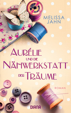 Aurélie und die Nähwerkstatt der Träume von Jahn,  Melissa