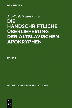 Aurelio de Santos Otero: Die handschriftliche Überlieferung der altslavischen Apokryphen / Aurelio de Santos Otero: Die handschriftliche Überlieferung der altslavischen Apokryphen. Band II von Santos Otero,  Aurelio de