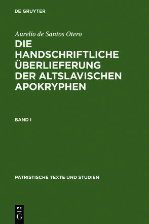 Aurelio de Santos Otero: Die handschriftliche Überlieferung der altslavischen Apokryphen / Die handschriftliche Überlieferung der Altslavischen Apokryphen von Santos Otero,  Aurelio de