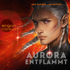 Aurora entflammt von Georgi,  Luise, Kaufman,  Amie, König,  Barbara, Kristoff,  Jay, Kubeng,  Loris, Pensel,  Alexander, Pfrepper,  Andine, Preuß,  Julia, Valdeig,  Martin, Zarbock,  Armin