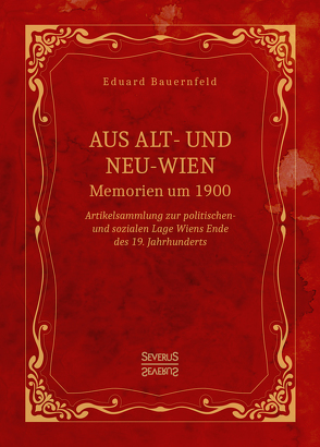 Aus Alt- und Neu-Wien. Memoiren um 1900 von Bauernfeld,  Eduard