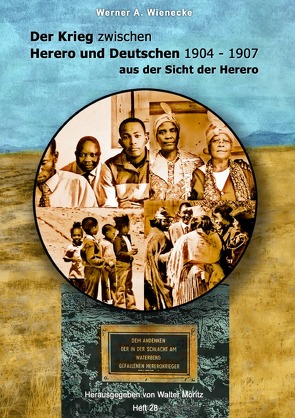 Aus alten Tagen in Südwest / Der Krieg zwischen Herero und Deutschen 1904 – 1907 aus der Sicht der Herero – Werner A. Wienecke von Moritz,  Walter, Wienecke,  Werner Andreas