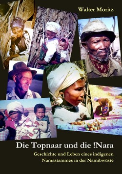 Aus alten Tagen in Südwest / Die Topnaar in der Namib und die !Narafrucht – Geschichte und Leben eines indigenen Namastammes in der Namibwüste von Moritz,  Walter