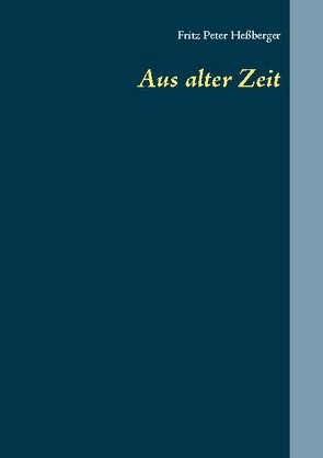 Aus alter Zeit von Heßberger,  Fritz Peter