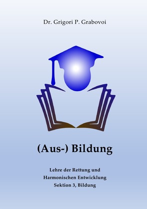 Lehre der Rettung und Harmonischen Entwicklung / (Aus-) Bildung von Grigori Grabovoi von Ahrens,  Cordula, Grabovoi,  Dr. Grigori P.