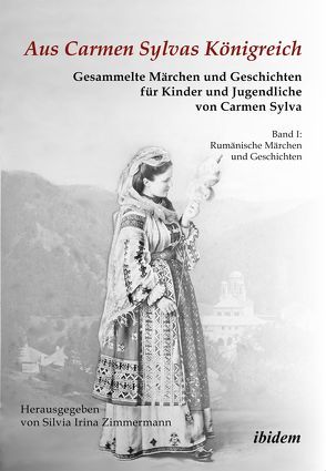 Aus Carmen Sylvas Königreich. Gesammelte Märchen und Geschichten für Kinder und Jugendliche von Sylva,  Carmen, Zimmermann,  Silvia Irina