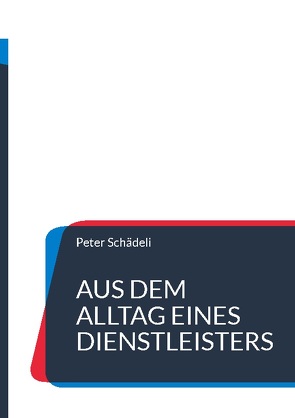 Aus dem Alltag eines Dienstleisters von Schädeli,  Peter