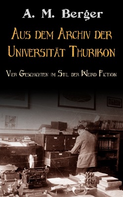 Aus dem Archiv der Universität Thurikon von Berger,  A M