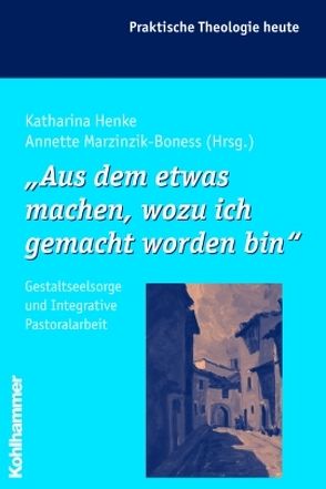 „Aus dem etwas machen, wozu ich gemacht worden bin“ von Bitter,  Gottfried, Cornehl,  Peter, Fuchs,  Ottmar, Gerhards,  Albert, Henke,  Katharina, Marzinzik-Boness,  Annette, Morgenthaler,  Christoph, Wagner-Rau,  Ulrike, Wegenast,  Klaus