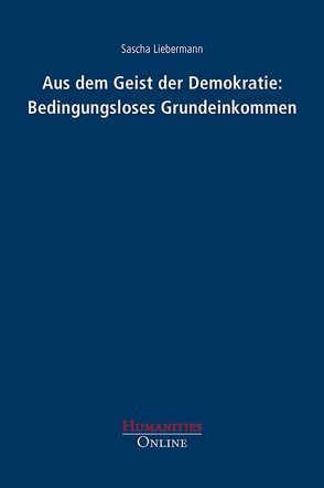 Aus dem Geist der Demokratie: Bedingungsloses Grundeinkommen von Liebermann,  Sascha