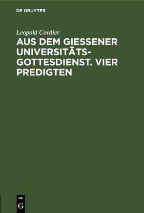 Aus dem Gießener Universitätsgottesdienst. Vier Predigten von Bertram,  Georg, Cordier,  Leopold, Frick,  Heinrich, Schmidt,  Hans