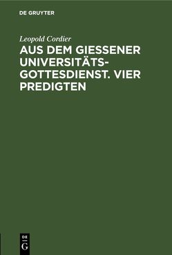 Aus dem Gießener Universitätsgottesdienst. Vier Predigten von Bertram,  Georg, Cordier,  Leopold, Frick,  Heinrich, Schmidt,  Hans