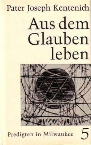 Aus dem Glauben leben von Kentenich,  Joseph
