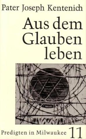 Aus dem Glauben leben von Kentenich,  Joseph, Ritter,  Georg M