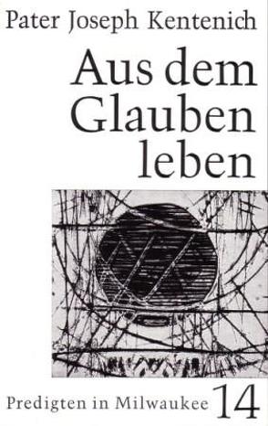 Aus dem Glauben leben von Kentenich,  Joseph, Ritter,  Georg M