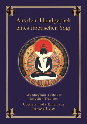 Aus dem Handgepäck eines tibetischen Yogi von Dorje,  Nuden, Godem,  Rigdzin, Höhr,  Hildegard, Kierdorf,  Theo, Klapprott,  Ilka, Lama,  Chhimed Rigdzin, Low,  James, Maitripa, Padmasambhava, Rinpoche,  Patrul, Saraha