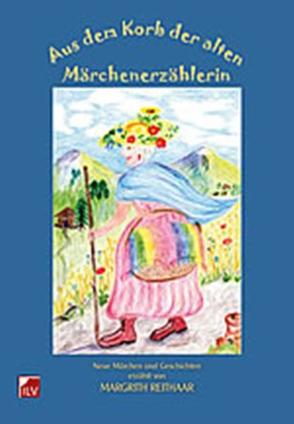 Aus dem Korb der alten Märchenerzählerin von Reithaar,  Margrith