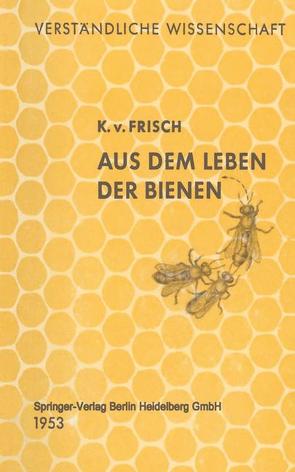 Aus dem Leben der Bienen von Frisch,  Karl v.