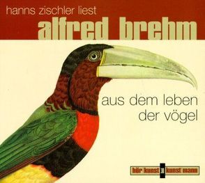 Aus dem Leben der Vögel CD von Brehm,  Alfred, Zischler,  Hanns