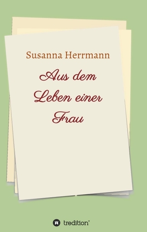 Aus dem Leben einer Frau von Herrmann,  Susanna