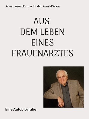 Aus dem Leben eines Frauenarztes von Dr. Warm,  Ronald