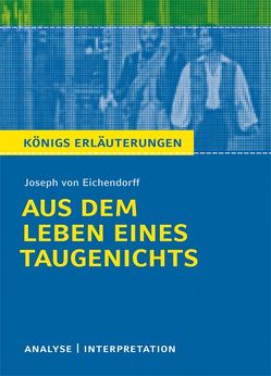 Aus dem Leben eines Taugenichts von Joseph von Eichendorff. Textanalyse und Interpretation mit ausführlicher Inhaltsangabe und Abituraufgaben mit Lösungen. von Eichendorff,  Josef von, Freund-Spork,  Walburga