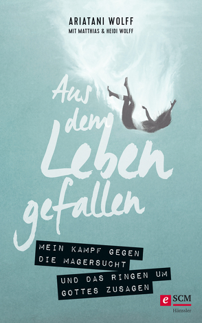 Aus dem Leben gefallen von Wolff,  Ariatani, Wolff,  Heidi, Wolff,  Matthias C.