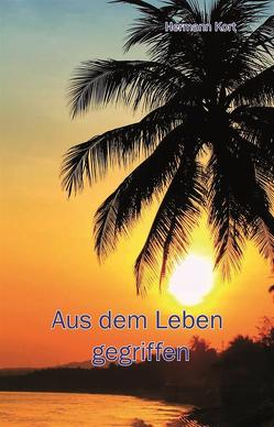 Aus dem Leben gegriffen von Kort,  Hermann