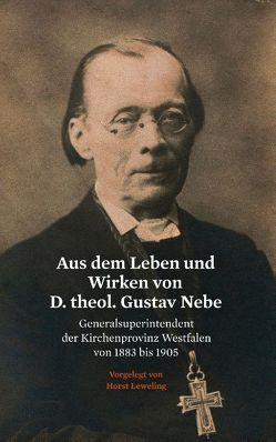 Aus dem Leben und Wirken von D. theol. Gustav Nebe von Leweling,  Horst