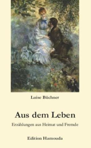 Aus dem Leben von Büchner,  Luise, Hamouda,  Fayçal, Scharpf,  Cordelia