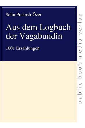 Aus dem Logbuch der Vagabundin von Prakash-Özer,  Selin