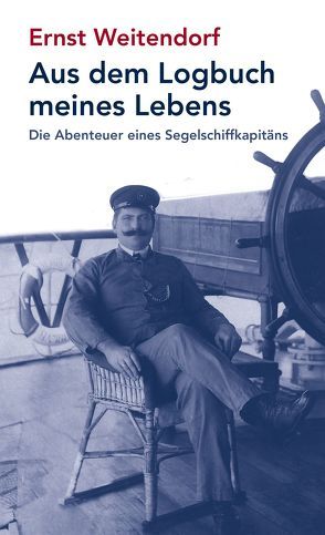 Aus dem Logbuch meines Lebens von Weitendorf,  Ernst